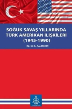 Ayşe Erkmen - "Soğuk Savaş Yıllarında Türk-Amerikan İlişkileri" PDF