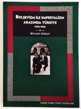 Bülent Gökay - "Bolşevizm ile Emperyalizm Arasında Türkiye 1918-1923" PDF