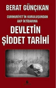 Berat Günçıkan - "Devletin Şiddet Tarihi (Cumhuriyetin Kuruluşundan AKP İktidarına)" PDF
