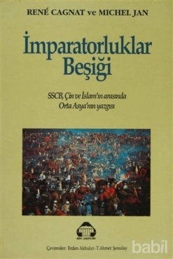 Rene Cagnat - Michel Jan - "İmparatorluklar Beşiği (SSCB, Çin ve İslam Arasında Orta Asyanın Yazgısı)" PDF
