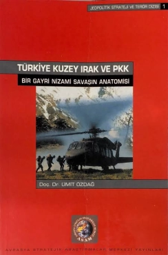 Ümit Özdağ - "Türkiye, Kuzey Irak ve Pkk / Bir Gayrı Nizami Savaşın Anatomisi" PDF