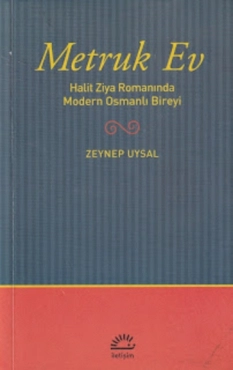 Zeynep Uysal - "Metruk Ev - Halit Ziya Romanında Modern Osmanlı Bireyi" PDF