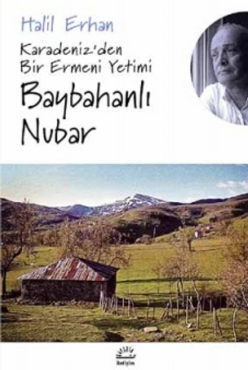 Halil Erhan - "Karedeniz'den Bir Ermeni Yetimi Baybahanlı Nubar" PDF