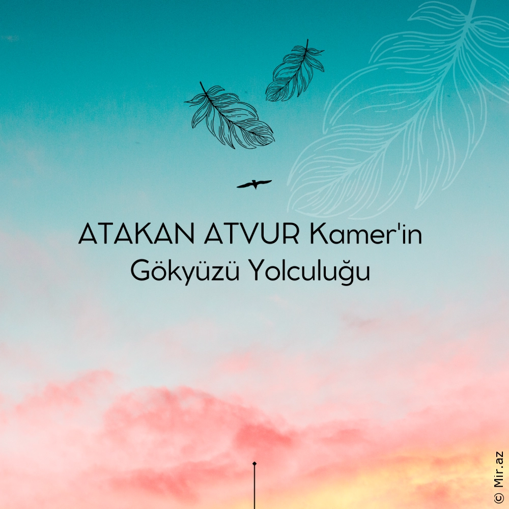 ATAKAN ATVUR - Kamer'in Gökyüzü Yolculuğu