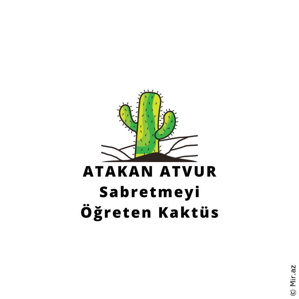 ATAKAN ATVUR - Sabretmeyi Öğreten Kaktüs