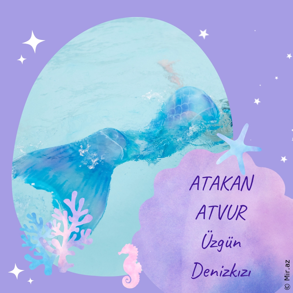 ATAKAN ATVUR - Üzgün Denizkızı