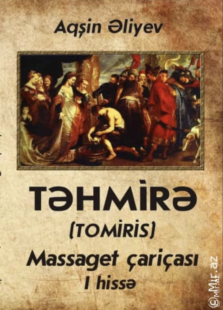 Aqşin Əliyev "Tomris(Təhmirə) Massaget çariçası.I hissə" PDF