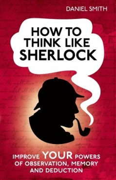 Daniel Smith "How to Think Like Sherlock" PDF