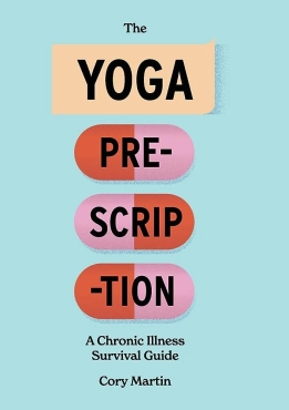 Cory Martin "The Yoga Prescription: A Chronic Illness Survival Guide" EPUB