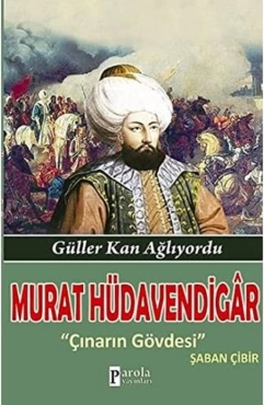 Şaban Çibir - "Murat Hüdavendigâr - Çınarın Gövdesi - Güller Kan Ağlıyordu" PDF