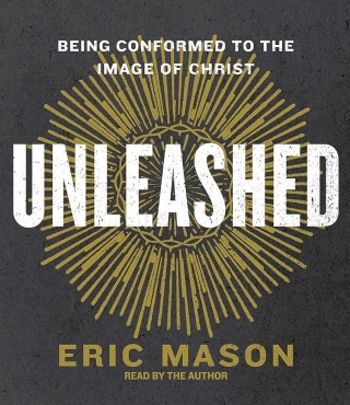 Eric Mason "Unleashed: Being Conformed to the Image of Christ" PDF
