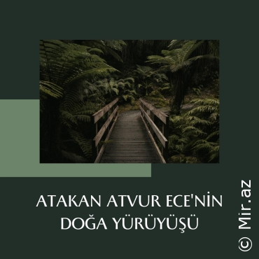 ATAKAN ATVUR - Ece'nin Doğa Yürüyüşü