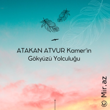 ATAKAN ATVUR - Kamer'in Gökyüzü Yolculuğu