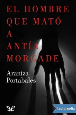 Arantza Portabales Santomé "El hombre que mato a Antia Morgade" PDF