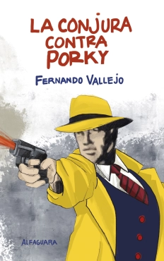Fernando Vallejo "La conjura contra Porky" PDF