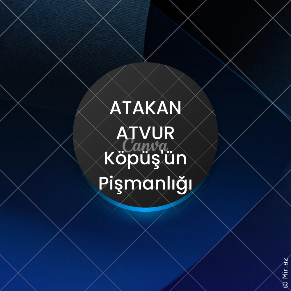 ATAKAN ATVUR - Köpüş'ün Pişmanlığı
