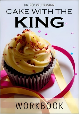 Rev. Dr. Val Hamann "Cake With The King Workbook" PDF