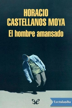 Horacio Castellanos Moya "El hombre amansado" PDF