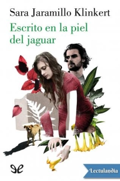 Sara Jaramillo Klinkert "Escrito en la piel del jaguar" PDF