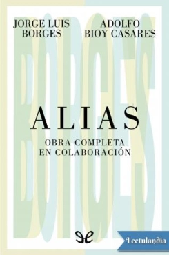 Adolfo Bioy Casares  & Jorge Luis Borges "Alias: obra completa en colaboración" PDF