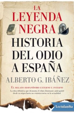 Alberto J. Gil Ibáñez "La leyenda negra: historia del odio a España" PDF