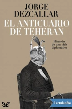 Jorge Dezcallar de Mazarredo "El anticuario de Teherán" PDF