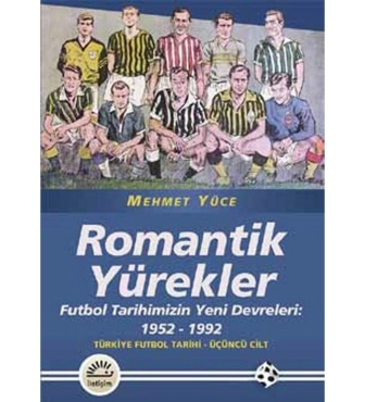 Mehmet Yüce - "Türkiye Futbol Tarihi Üçüncü Cilt Romantik Yürekler Futbol Tarihimizin Yeni Devreleri 1952 - 1992" PDF