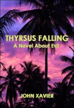 John Xavier "Thyrsus Falling : A Novel About Evil" PDF