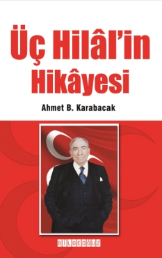 Ahmet B. Karabacak - ''Üç Hilal'in Hikayesi'' PDF
