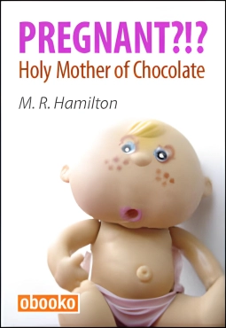 M. R. Hamilton "Pregnant?!? Holy Mother of Chocolate" PDF