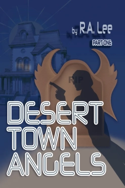 R. A. Lee "Desert Town Angels: Part One" PDF