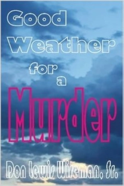 Don Lewis Wireman, Sr. "Good Weather for a Murder" PDF