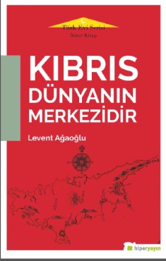 Levent Ağaoğlu - ''Kıbrıs Dünyanın Merkezidir'' PDF