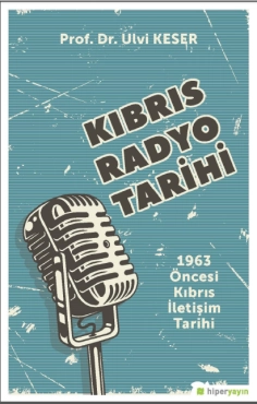 Ulvi Keser - ''Kıbrıs Radyo Tarihi 1963 Öncesi Kıbrıs İletişim Tarihi'' PDF