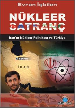 Evren İşbilen - ''Nükleer Satranç İran'ın Nükleer Politikası ve Türkiye'' PDF