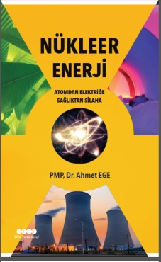 Ahmet Ege - ''Nükleer Enerji Atomdan Elektriğe Sağlıktan Silaha'' PDF