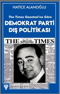 Hatice Alanoğlu - ''Demokrat Parti Dış Politikası - The Times Gazetesi'ne Göre'' PDF