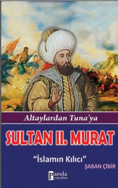 Şaban Çibir - ''Sultan II.Murat Altaylardan Tuna'ya - İslamın Kılıcı'' PDF