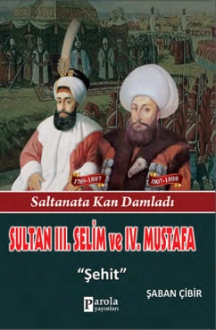 Şaban Çibir - ''Sultan 3. Selim ve 4. Mustafa - Saltanata Kan Damladı - Şehit'' PDF
