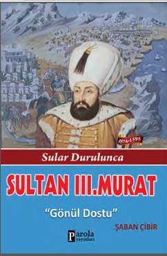 Şaban Çibir - ''Sultan 3. Murat - Sular Durulunca - Gönül Dostu'' PDF