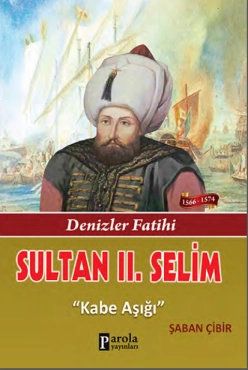 Şaban Çibir - ''Sultan 2. Selim - Denizler Fatihi - Kabe Aşığı'' PDF