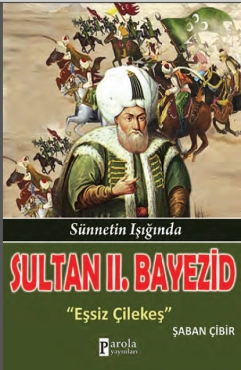 Şaban Çibir - ''Sultan 2. Bayezid - Sünnetin Işığında - Eşsiz Çilekeş'' PDF