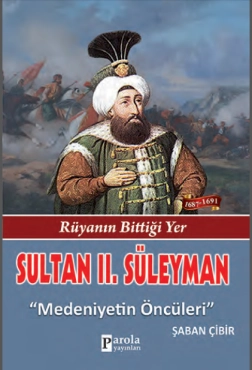 Şaban Çibir - ''Sultan 2. Süleyman - Rüyanın Bittiği Yer - Medeniyetin Öncüleri'' PDF