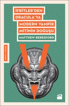 Matthew Beresford "İfritler'den Dracula'ya Modern Vampir Mitinin Doğuşu" PDF