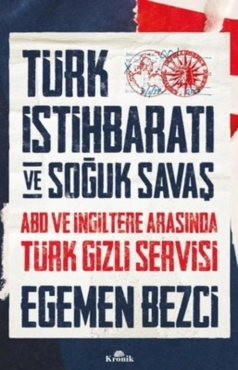 Egemen Bezci - "Türk İstihbaratı ve Soğuk Savaş: ABD ve İngiltere Arasında Türk Gizli Servisi" PDF