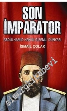 İsmail Çolak - ''Son İmparator Abdülhamid Han'ın Gizemli Dünyası'' PDF