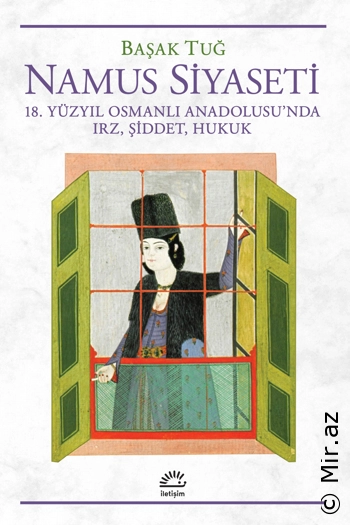 Başak Tuğ - "Namus Siyaseti 18. Yüzyıl Osmanlı Anadolusu'nda Irz, Şiddet, Hukuk" PDF