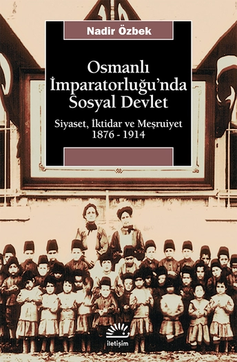 Nadir Özbek - "Osmanlı İmparatorluğu'nda Sosyal Devlet Siyaset İktidar ve Meşruiyet 1876-1914" PDF