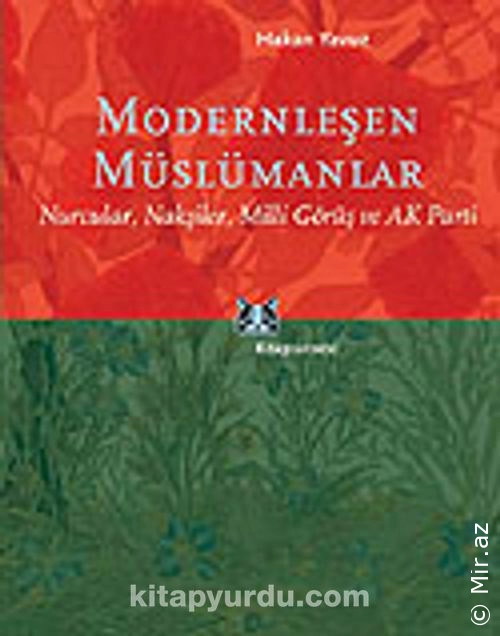 Hakan Yavuz - "Modernleşen Müslümanlar/Nurcular, Nakşiler, Milli Görüş ve AK Parti" PDF