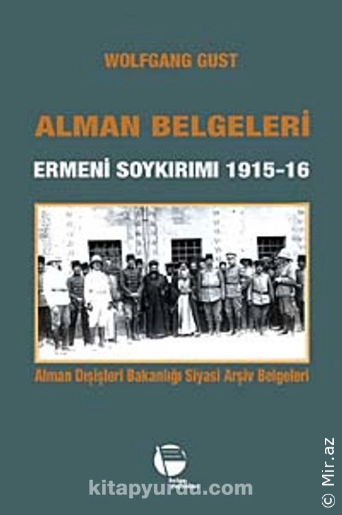 Wolfgang Gust - "Alman Belgeleri Ermeni Soykırımı 1915-16 Alman Dışişleri Bakanlığı Siyasi Arşiv Belgeleri" PDF